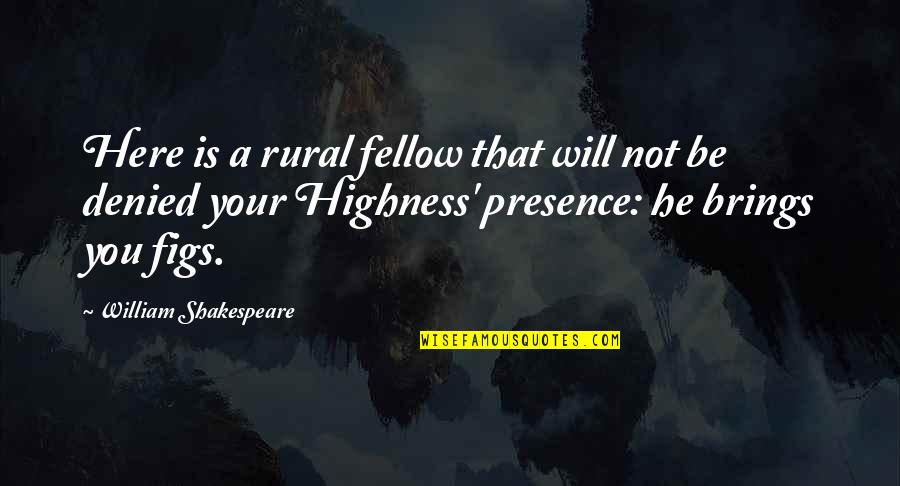 Self Assessments Quotes By William Shakespeare: Here is a rural fellow that will not
