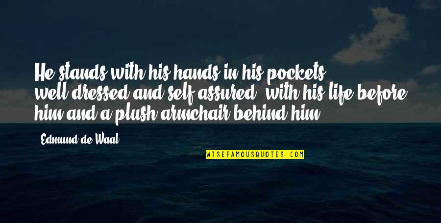 Self Assured Quotes By Edmund De Waal: He stands with his hands in his pockets,