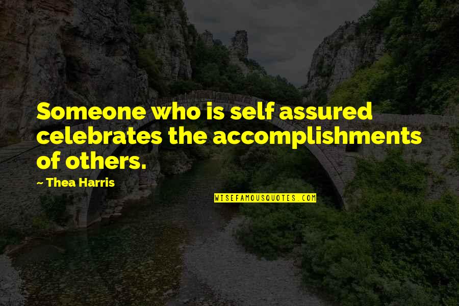 Self Assured Quotes By Thea Harris: Someone who is self assured celebrates the accomplishments