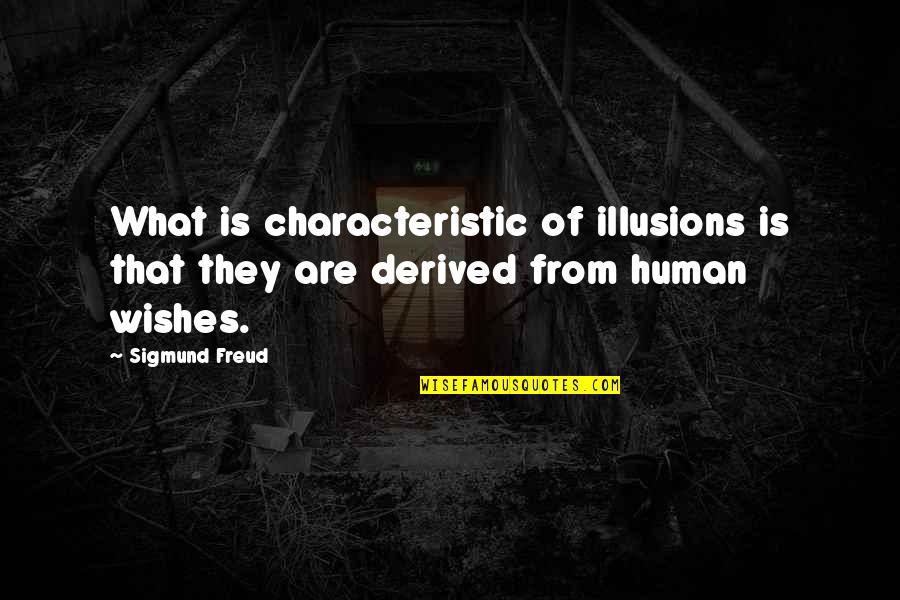 Self Assured Woman Quotes By Sigmund Freud: What is characteristic of illusions is that they