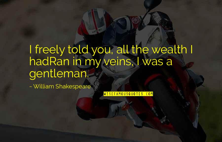 Self Attitude Funny Quotes By William Shakespeare: I freely told you, all the wealth I