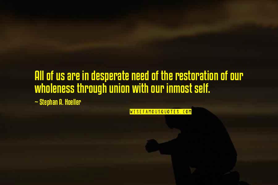 Self Awareness Quotes By Stephan A. Hoeller: All of us are in desperate need of