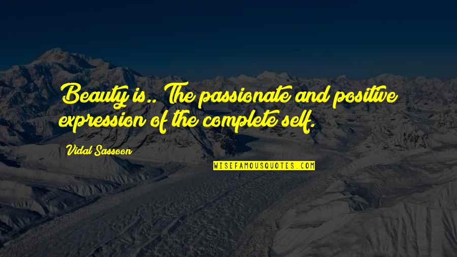Self Beauty Quotes By Vidal Sassoon: Beauty is.. The passionate and positive expression of