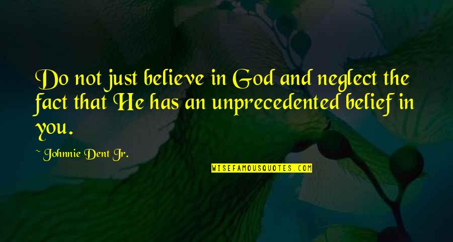 Self Belief And Confidence Quotes By Johnnie Dent Jr.: Do not just believe in God and neglect