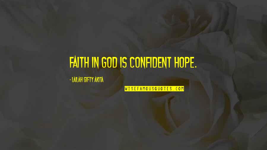 Self Belief And Confidence Quotes By Lailah Gifty Akita: Faith in God is confident hope.