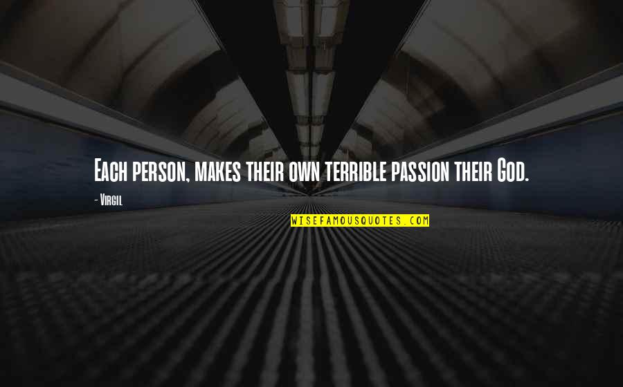 Self Believer Quotes By Virgil: Each person, makes their own terrible passion their