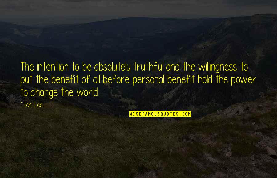 Self Benefit Quotes By Ilchi Lee: The intention to be absolutely truthful and the