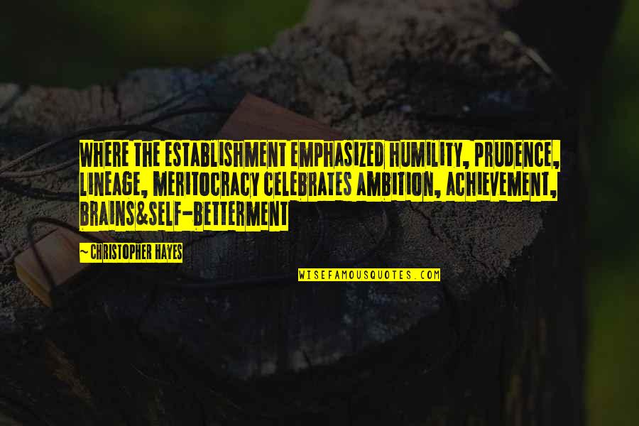 Self Betterment Quotes By Christopher Hayes: Where the establishment emphasized humility, prudence, lineage, meritocracy