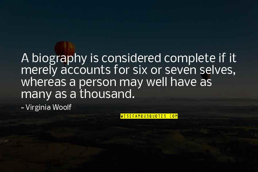 Self Biography Quotes By Virginia Woolf: A biography is considered complete if it merely