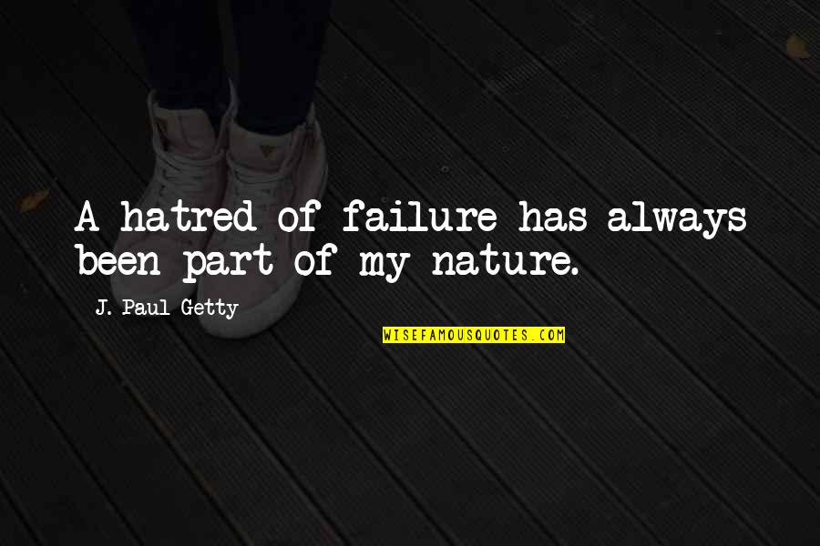Self Bisaya Laag Quotes By J. Paul Getty: A hatred of failure has always been part Self Bisaya Laag Quotes By J. Paul Getty: A hatred of failure has always been part
