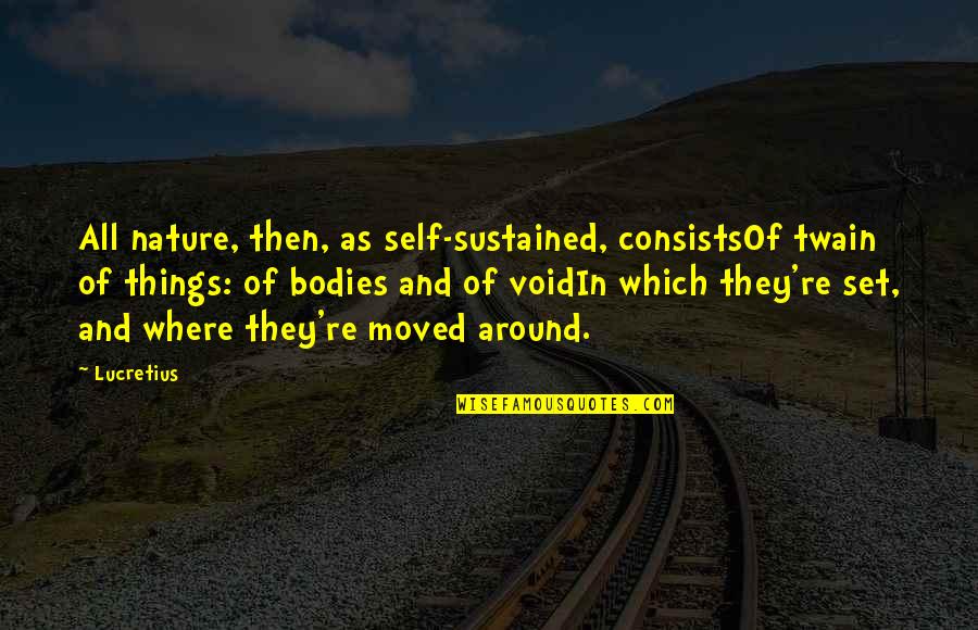 Self Body Quotes By Lucretius: All nature, then, as self-sustained, consistsOf twain of