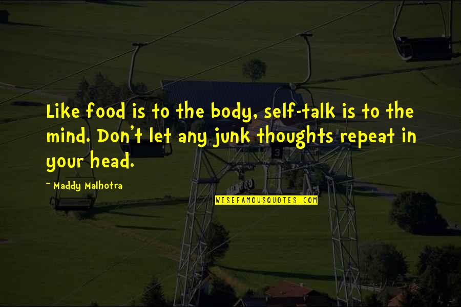 Self Body Quotes By Maddy Malhotra: Like food is to the body, self-talk is