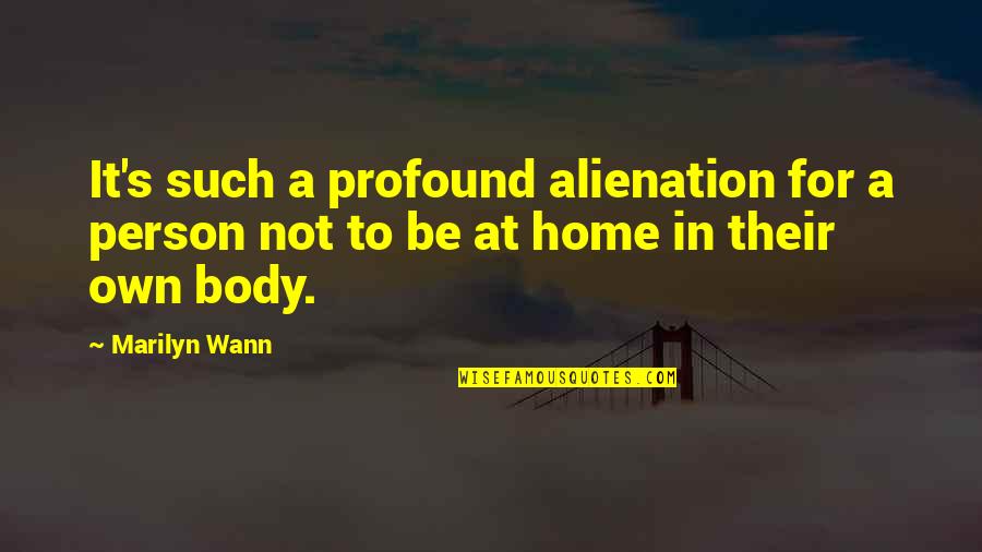 Self Body Quotes By Marilyn Wann: It's such a profound alienation for a person