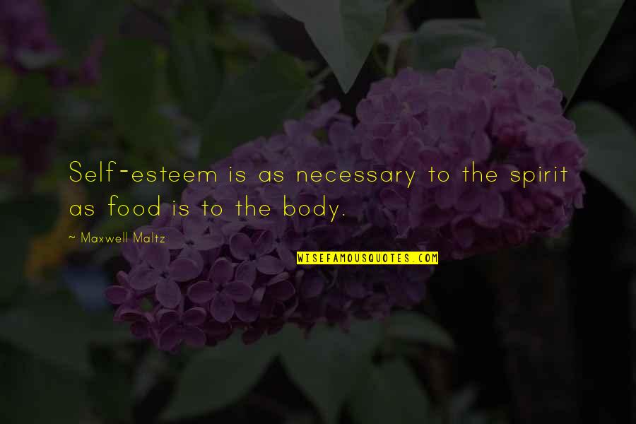 Self Body Quotes By Maxwell Maltz: Self-esteem is as necessary to the spirit as