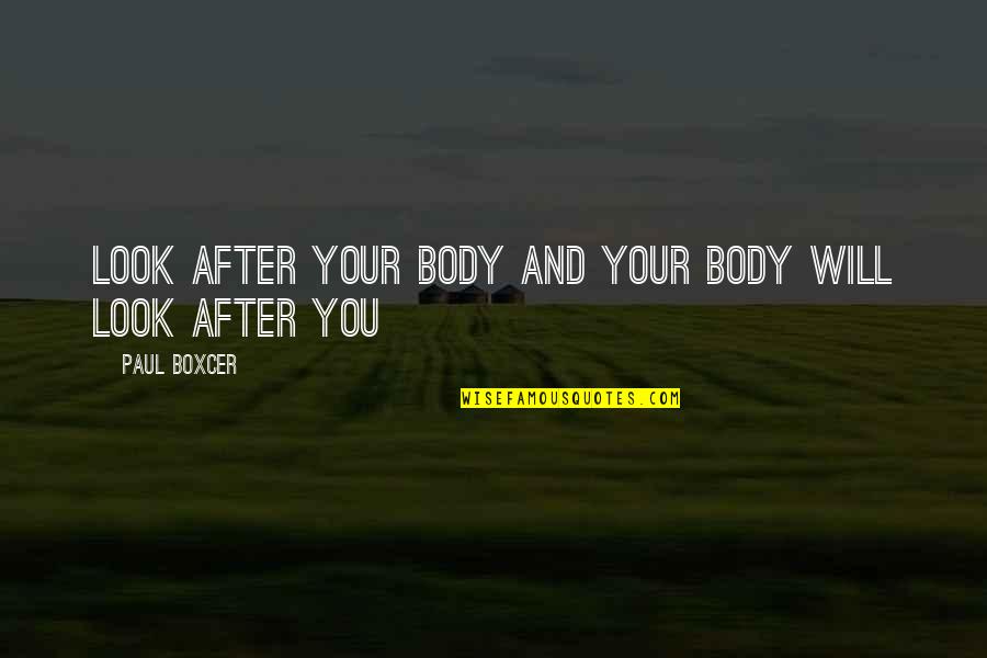 Self Body Quotes By Paul Boxcer: Look after your body and your body will Self Body Quotes By Paul Boxcer: Look after your body and your body will