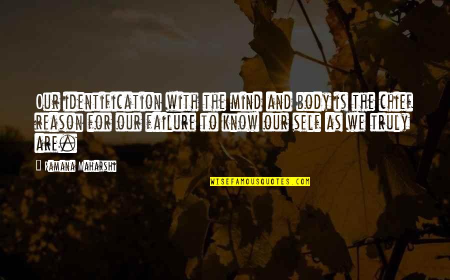 Self Body Quotes By Ramana Maharshi: Our identification with the mind and body is Self Body Quotes By Ramana Maharshi: Our identification with the mind and body is