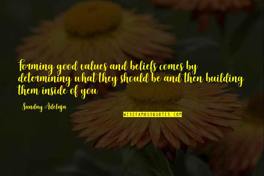 Self Body Quotes By Sunday Adelaja: Forming good values and beliefs comes by determining