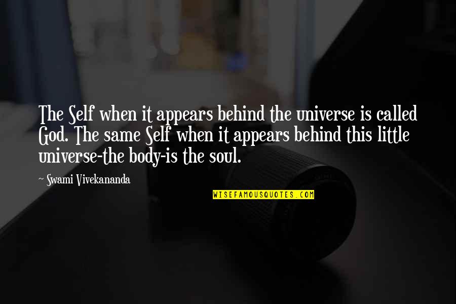 Self Body Quotes By Swami Vivekananda: The Self when it appears behind the universe