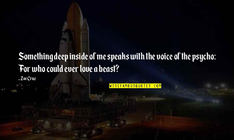 Self Body Quotes By Zoe Cruz: Something deep inside of me speaks with the Self Body Quotes By Zoe Cruz: Something deep inside of me speaks with the