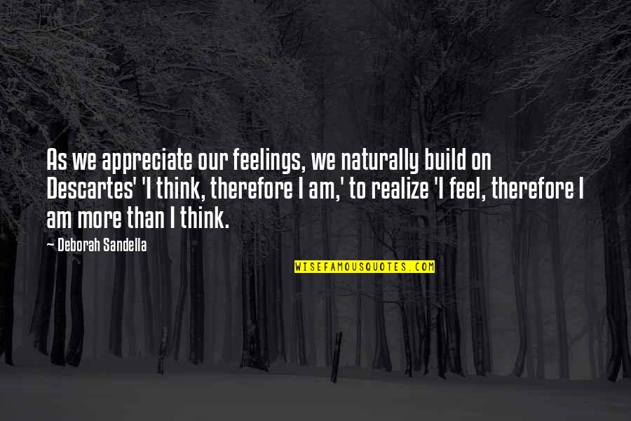 Self Build Quotes By Deborah Sandella: As we appreciate our feelings, we naturally build
