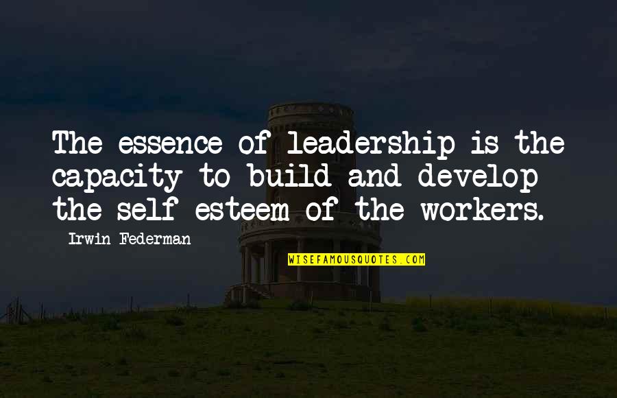 Self Build Quotes By Irwin Federman: The essence of leadership is the capacity to