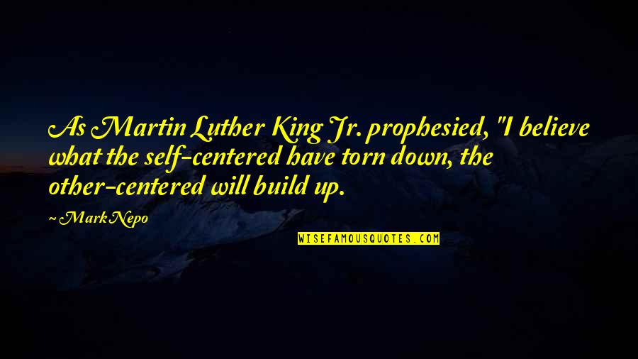 Self Build Quotes By Mark Nepo: As Martin Luther King Jr. prophesied, "I believe