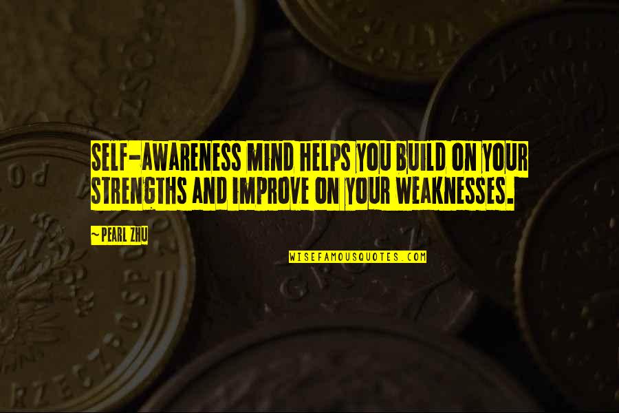 Self Build Quotes By Pearl Zhu: Self-awareness mind helps you build on your strengths