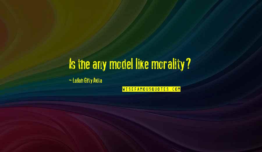 Self Capture Quotes By Lailah Gifty Akita: Is the any model like morality?