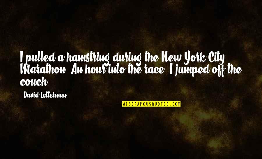 Self Care At Work Quotes By David Letterman: I pulled a hamstring during the New York Self Care At Work Quotes By David Letterman: I pulled a hamstring during the New York