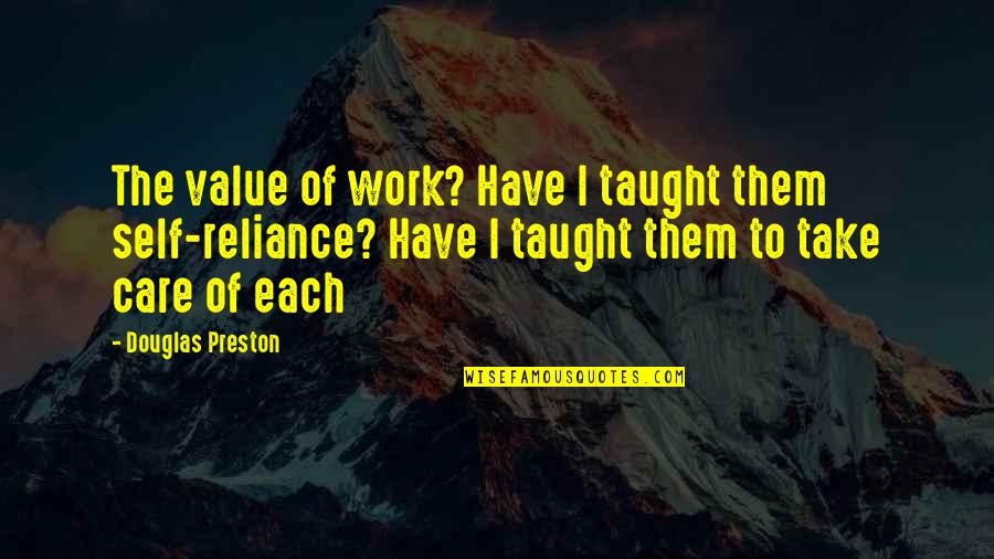 Self Care At Work Quotes By Douglas Preston: The value of work? Have I taught them Self Care At Work Quotes By Douglas Preston: The value of work? Have I taught them