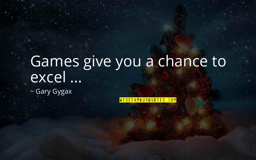 Self Care At Work Quotes By Gary Gygax: Games give you a chance to excel ... Self Care At Work Quotes By Gary Gygax: Games give you a chance to excel ...