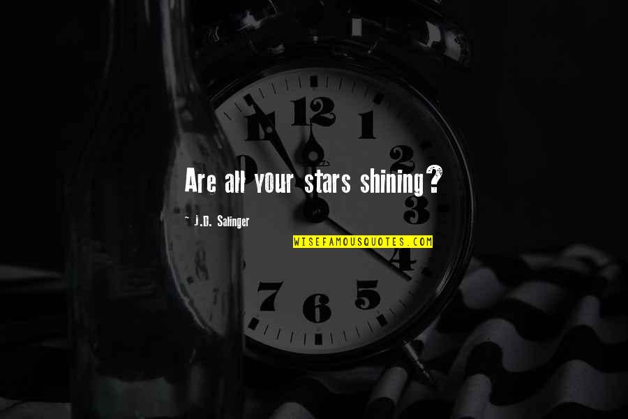Self Care At Work Quotes By J.D. Salinger: Are all your stars shining? Self Care At Work Quotes By J.D. Salinger: Are all your stars shining?