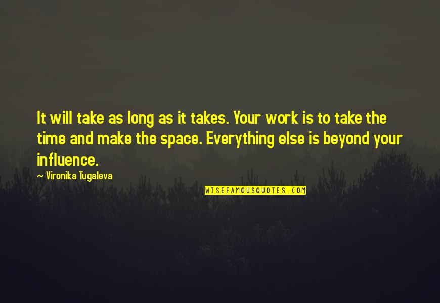 Self Care At Work Quotes By Vironika Tugaleva: It will take as long as it takes.