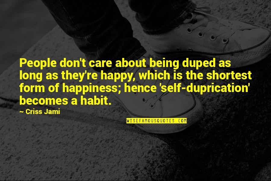 Self Care Quotes By Criss Jami: People don't care about being duped as long