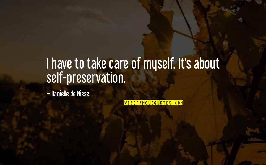 Self Care Quotes By Danielle De Niese: I have to take care of myself. It's
