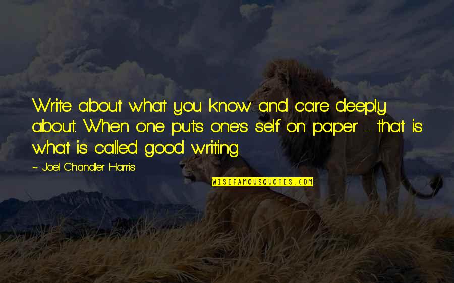 Self Care Quotes By Joel Chandler Harris: Write about what you know and care deeply Self Care Quotes By Joel Chandler Harris: Write about what you know and care deeply