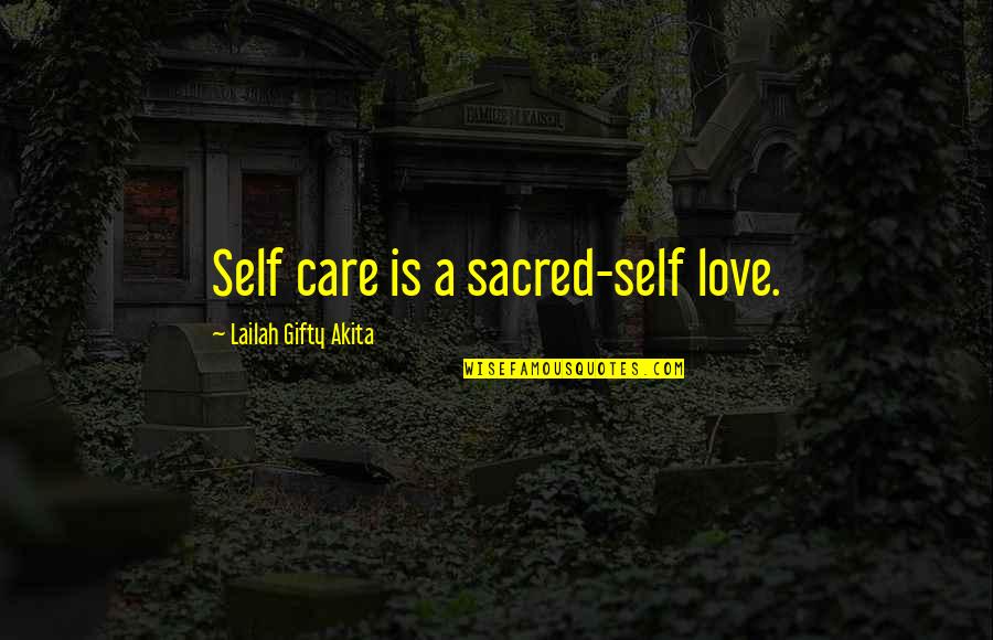 Self Care Quotes By Lailah Gifty Akita: Self care is a sacred-self love.