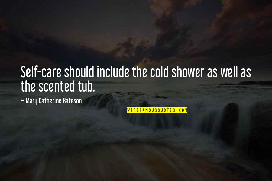 Self Care Quotes By Mary Catherine Bateson: Self-care should include the cold shower as well