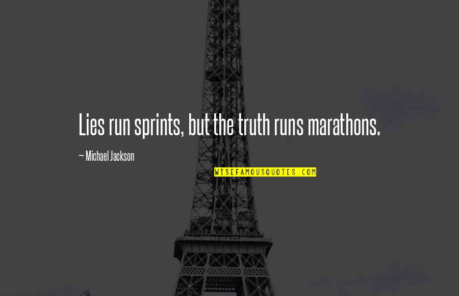 Self Care Vs Selfishness Quotes By Michael Jackson: Lies run sprints, but the truth runs marathons. Self Care Vs Selfishness Quotes By Michael Jackson: Lies run sprints, but the truth runs marathons.