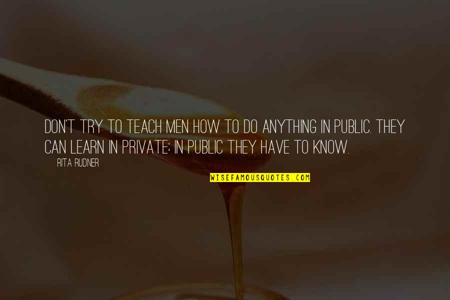 Self Care Vs Selfishness Quotes By Rita Rudner: Don't try to teach men how to do Self Care Vs Selfishness Quotes By Rita Rudner: Don't try to teach men how to do