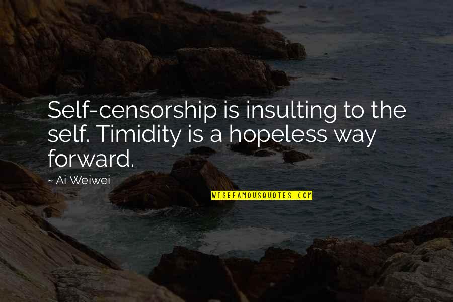 Self Censorship Quotes By Ai Weiwei: Self-censorship is insulting to the self. Timidity is