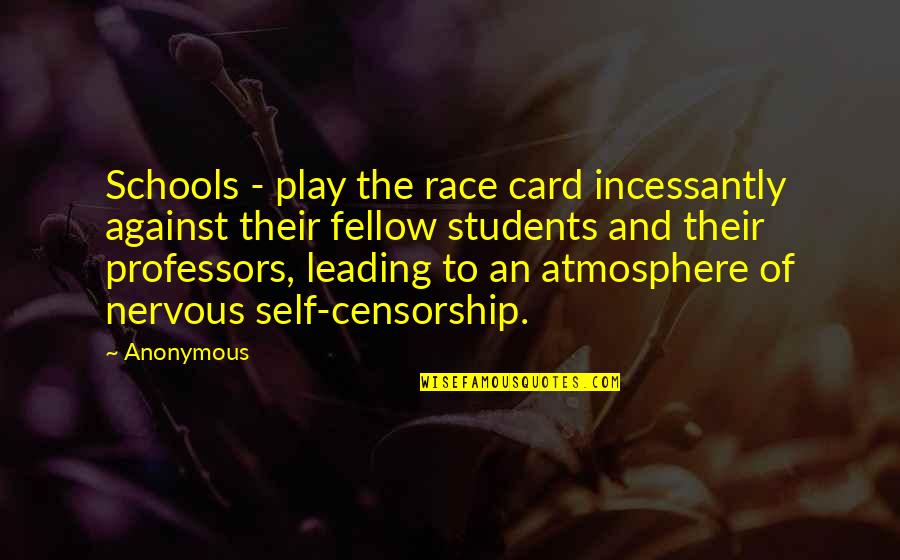 Self Censorship Quotes By Anonymous: Schools - play the race card incessantly against