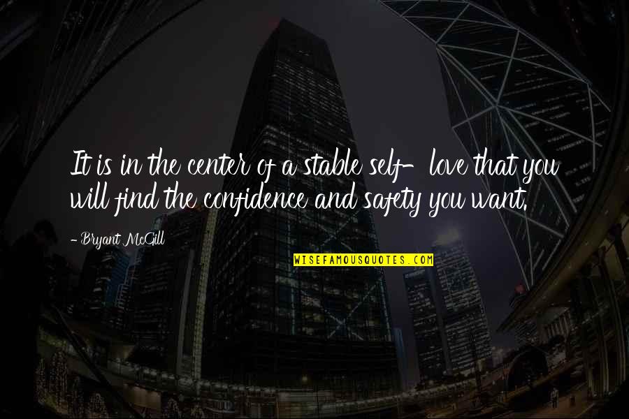 Self Center Quotes By Bryant McGill: It is in the center of a stable Self Center Quotes By Bryant McGill: It is in the center of a stable