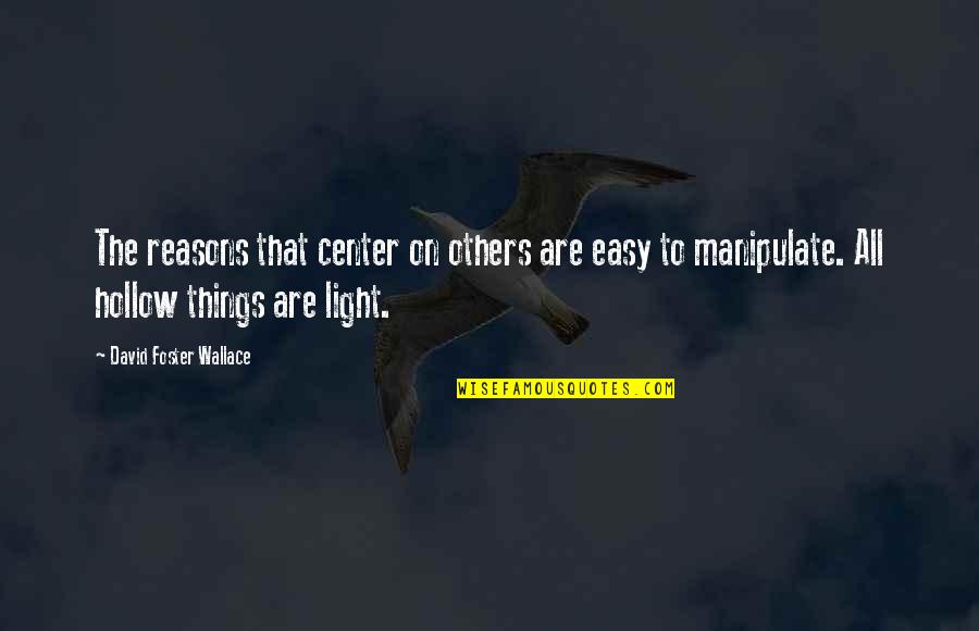 Self Center Quotes By David Foster Wallace: The reasons that center on others are easy Self Center Quotes By David Foster Wallace: The reasons that center on others are easy