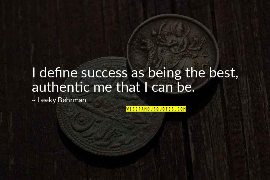 Self Center Quotes By Leeky Behrman: I define success as being the best, authentic Self Center Quotes By Leeky Behrman: I define success as being the best, authentic