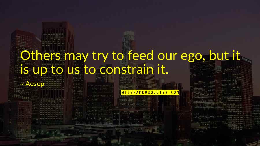 Self Centered Person Quotes By Aesop: Others may try to feed our ego, but