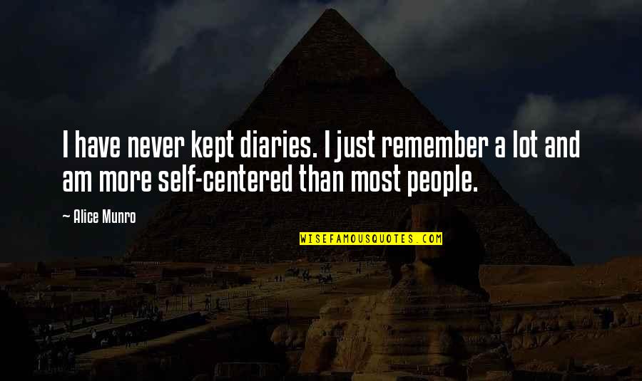 Self Centered Quotes By Alice Munro: I have never kept diaries. I just remember