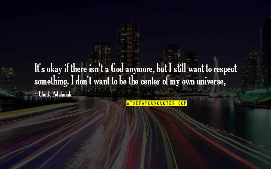 Self Centered Quotes By Chuck Palahniuk: It's okay if there isn't a God anymore,