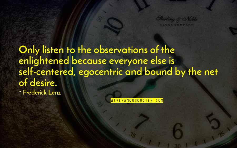 Self Centered Quotes By Frederick Lenz: Only listen to the observations of the enlightened