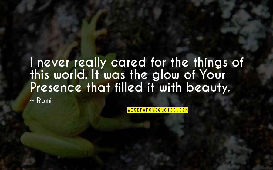 Self Centered Woman Quotes By Rumi: I never really cared for the things of